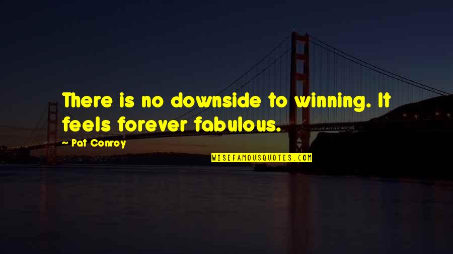 Fabulous Quotes By Pat Conroy: There is no downside to winning. It feels