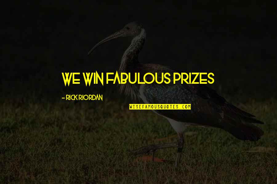 Fabulous Quotes By Rick Riordan: WE WIN FABULOUS PRIZES