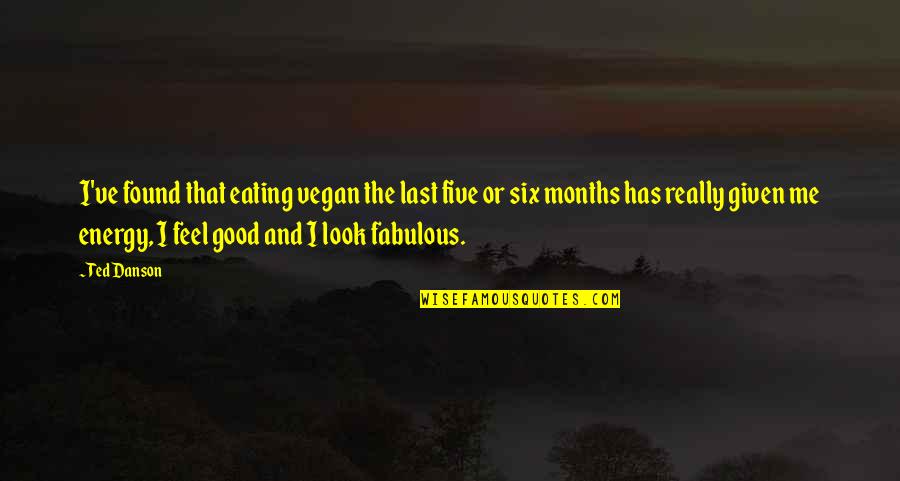 Fabulous Quotes By Ted Danson: I've found that eating vegan the last five