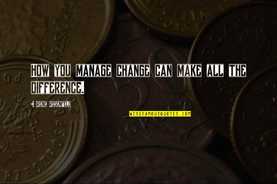 Fabulous Tuesday Quotes By Irene Rosenfeld: How you manage change can make all the Fabulous Tuesday Quotes By Irene Rosenfeld: How you manage change can make all the