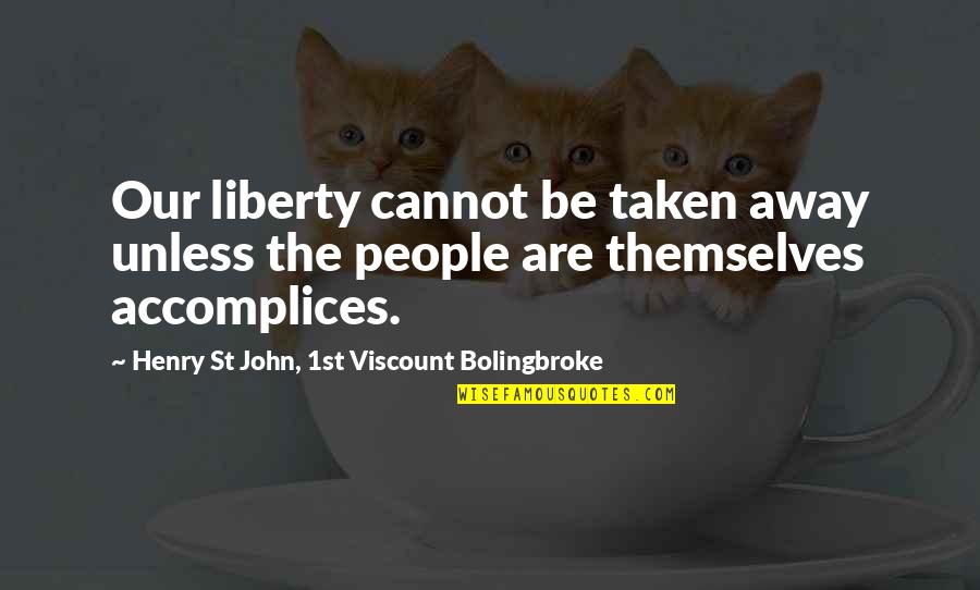 Fabulous Week Quotes By Henry St John, 1st Viscount Bolingbroke: Our liberty cannot be taken away unless the Fabulous Week Quotes By Henry St John, 1st Viscount Bolingbroke: Our liberty cannot be taken away unless the