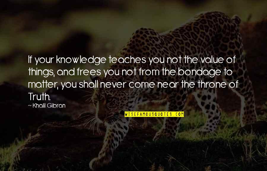 Fabulously Frugal Snohomish Wa Quotes By Khalil Gibran: If your knowledge teaches you not the value