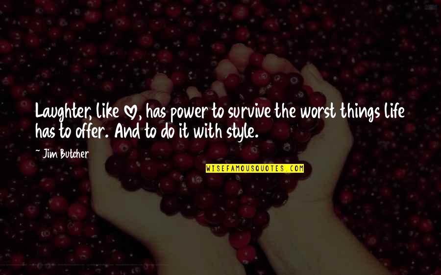 Fabulousness Quotes By Jim Butcher: Laughter, like love, has power to survive the
