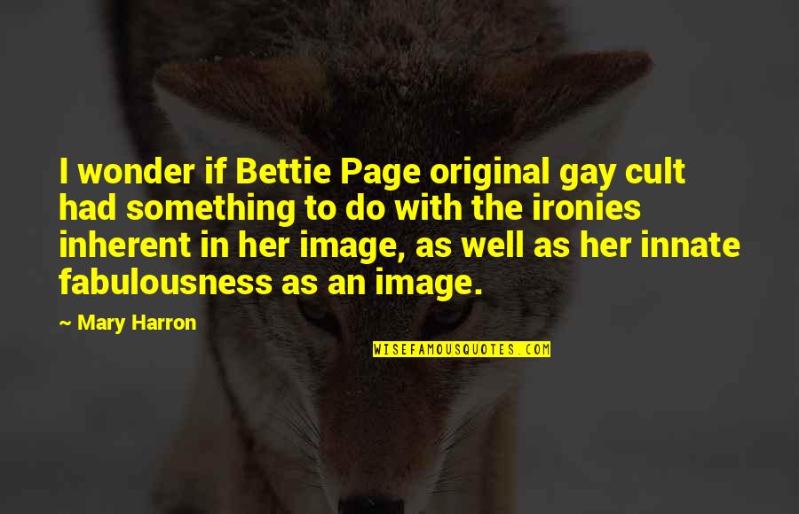 Fabulousness Quotes By Mary Harron: I wonder if Bettie Page original gay cult