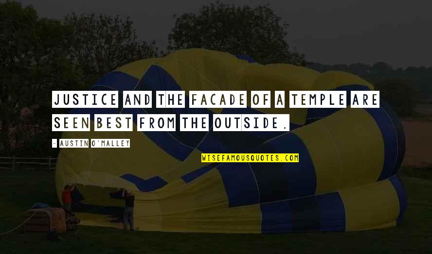 Facade Best Quotes By Austin O'Malley: Justice and the facade of a temple are Facade Best Quotes By Austin O'Malley: Justice and the facade of a temple are