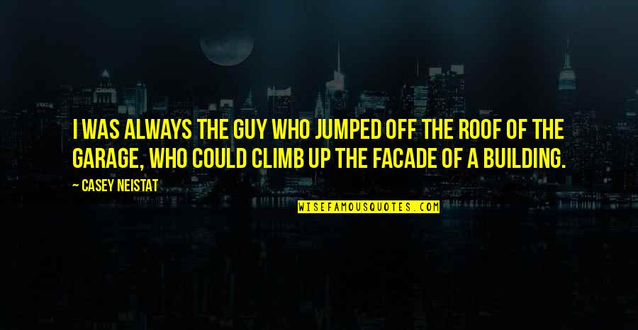 Facade Quotes By Casey Neistat: I was always the guy who jumped off