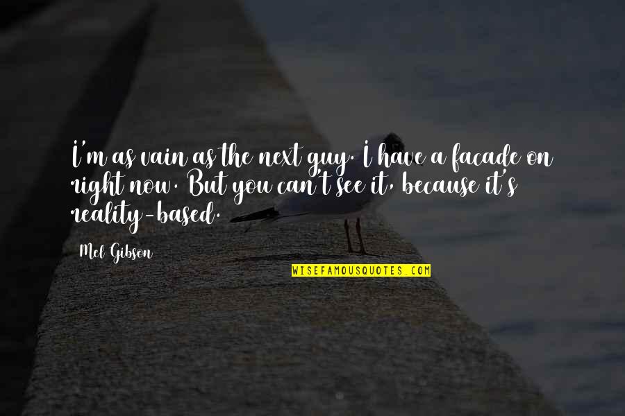 Facade Quotes By Mel Gibson: I'm as vain as the next guy. I