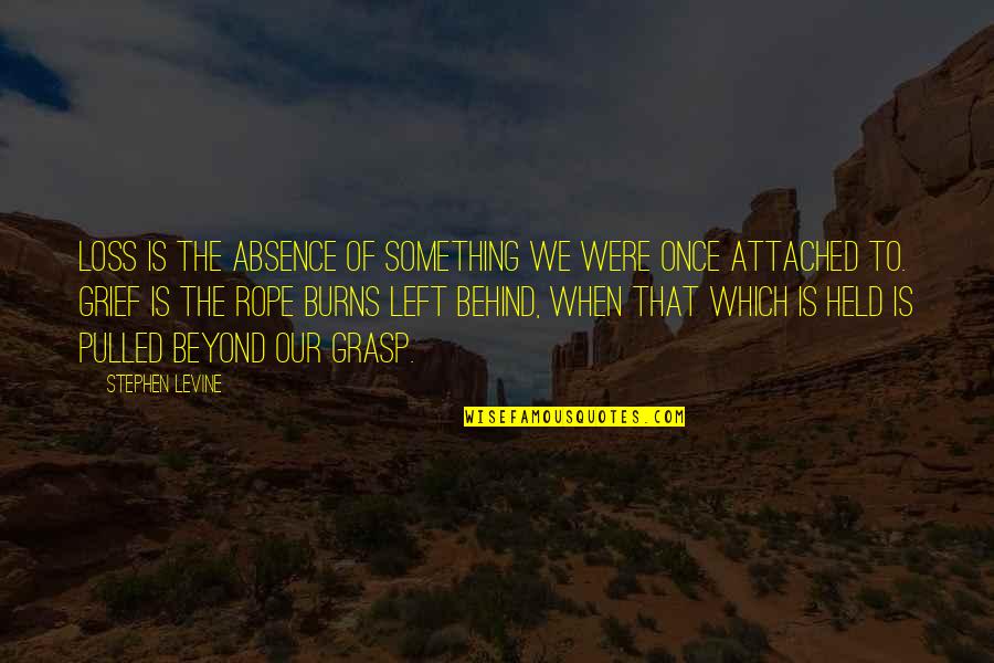 Facand Baie Quotes By Stephen Levine: Loss is the absence of something we were
