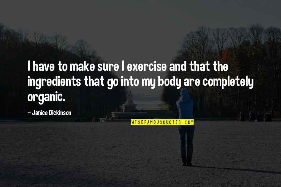 Faccenda Chicken Quotes By Janice Dickinson: I have to make sure I exercise and