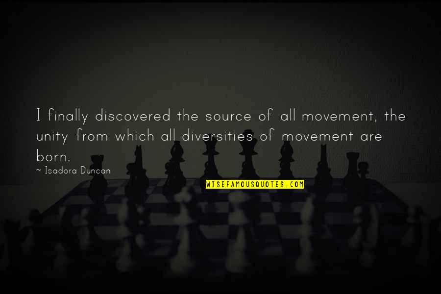 Faccenda Group Quotes By Isadora Duncan: I finally discovered the source of all movement,