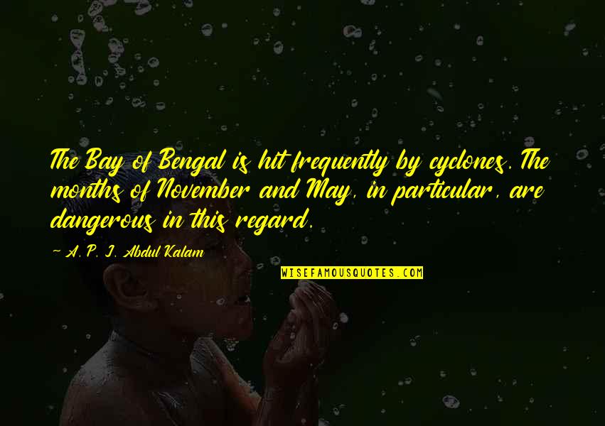 Facchetti And Facchetti Quotes By A. P. J. Abdul Kalam: The Bay of Bengal is hit frequently by