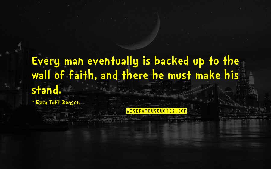 Facchini Pasta Quotes By Ezra Taft Benson: Every man eventually is backed up to the Facchini Pasta Quotes By Ezra Taft Benson: Every man eventually is backed up to the