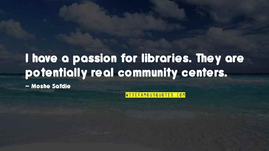 Facciamo Un Quotes By Moshe Safdie: I have a passion for libraries. They are