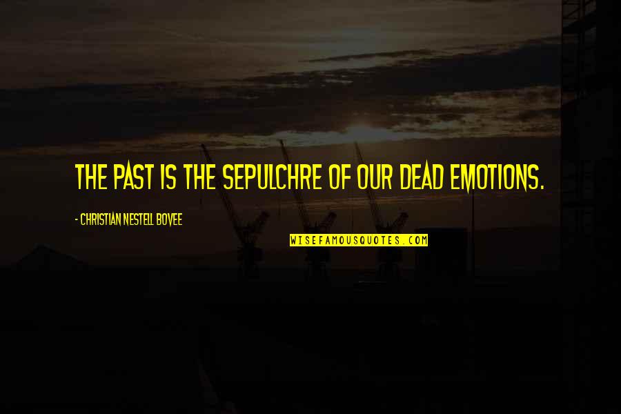 Faccianos Quotes By Christian Nestell Bovee: The past is the sepulchre of our dead Faccianos Quotes By Christian Nestell Bovee: The past is the sepulchre of our dead