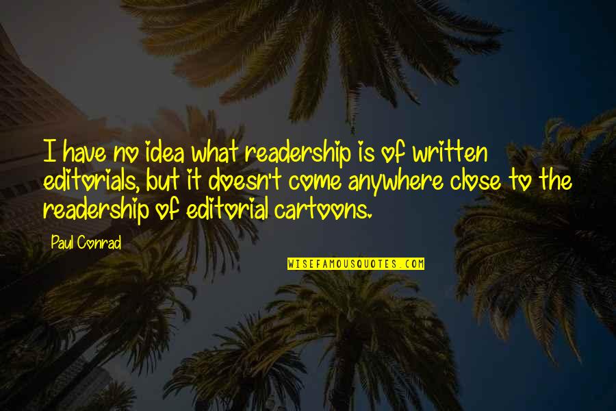 Facciata Bread Quotes By Paul Conrad: I have no idea what readership is of