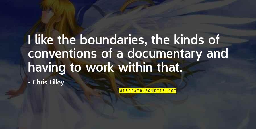 Faccio Quotes By Chris Lilley: I like the boundaries, the kinds of conventions Faccio Quotes By Chris Lilley: I like the boundaries, the kinds of conventions