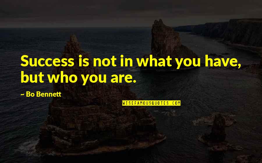 Facciolo Quotes By Bo Bennett: Success is not in what you have, but