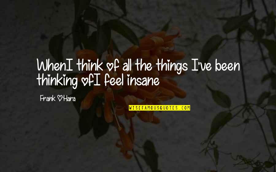 Faccione Bad Quotes By Frank O'Hara: WhenI think of all the things I've been