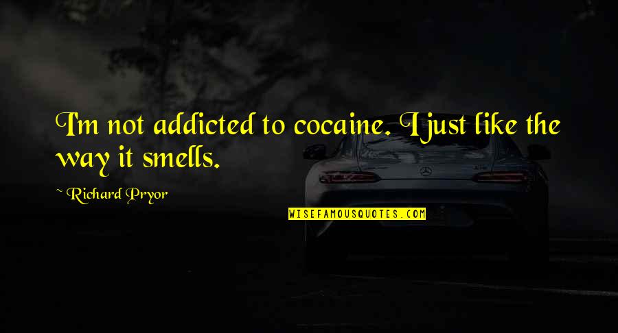 Faccione Bad Quotes By Richard Pryor: I'm not addicted to cocaine. I just like