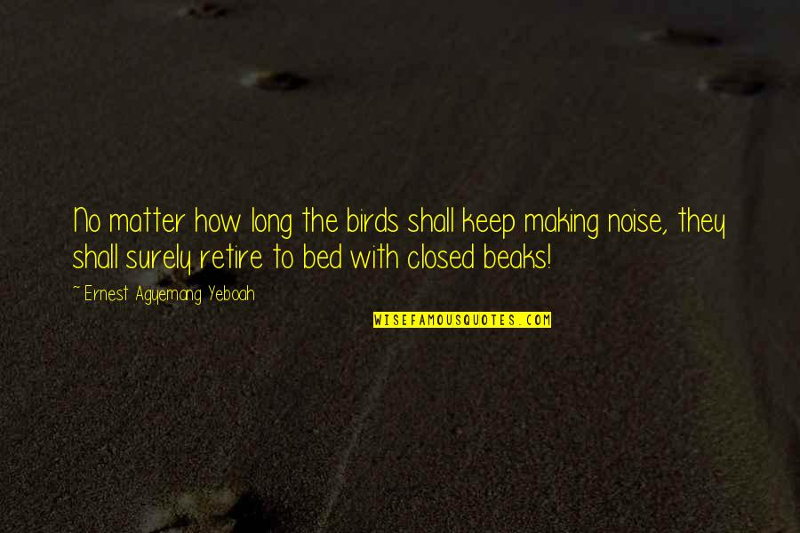 Facciones In English Quotes By Ernest Agyemang Yeboah: No matter how long the birds shall keep