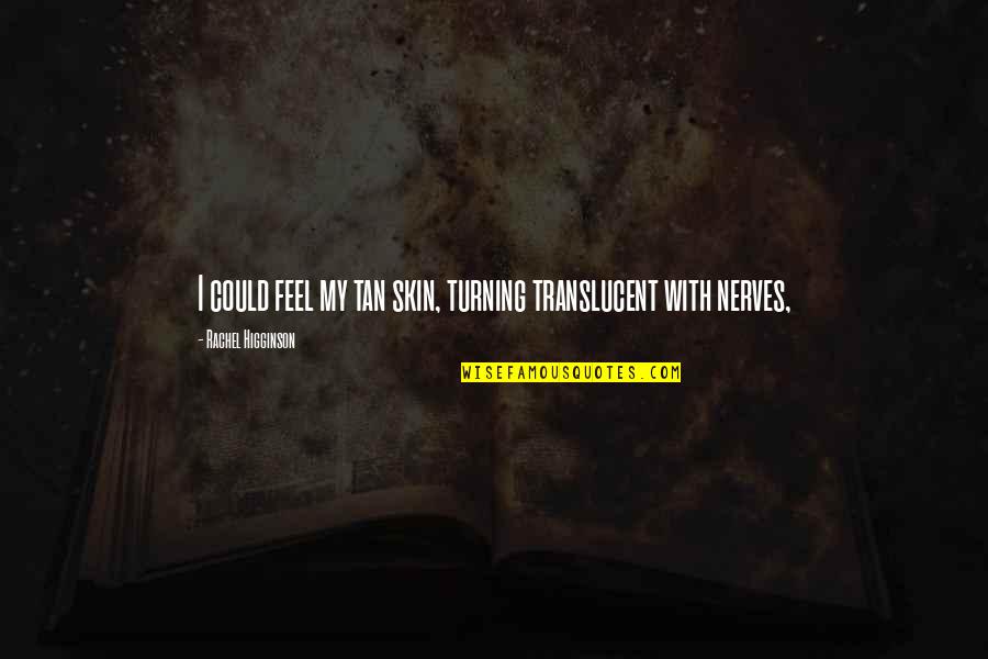 Facciones In English Quotes By Rachel Higginson: I could feel my tan skin, turning translucent Facciones In English Quotes By Rachel Higginson: I could feel my tan skin, turning translucent