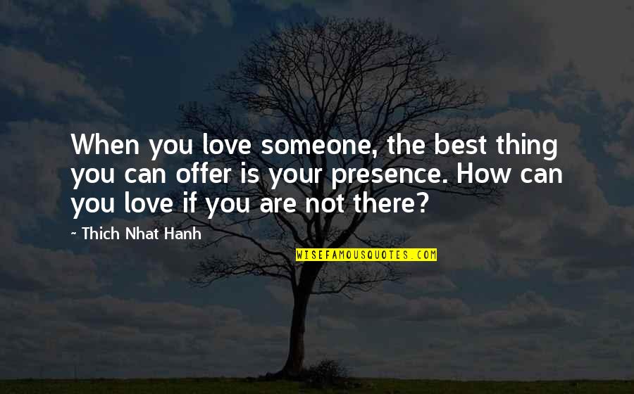 Faccone Esq Quotes By Thich Nhat Hanh: When you love someone, the best thing you Faccone Esq Quotes By Thich Nhat Hanh: When you love someone, the best thing you