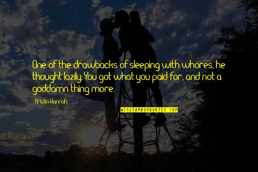 Face 1957 Quotes By Kristin Hannah: One of the drawbacks of sleeping with whores,