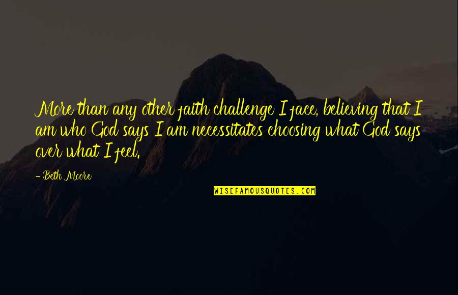 Face A Challenge Quotes By Beth Moore: More than any other faith challenge I face,