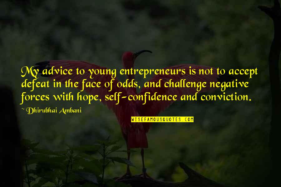 Face A Challenge Quotes By Dhirubhai Ambani: My advice to young entrepreneurs is not to