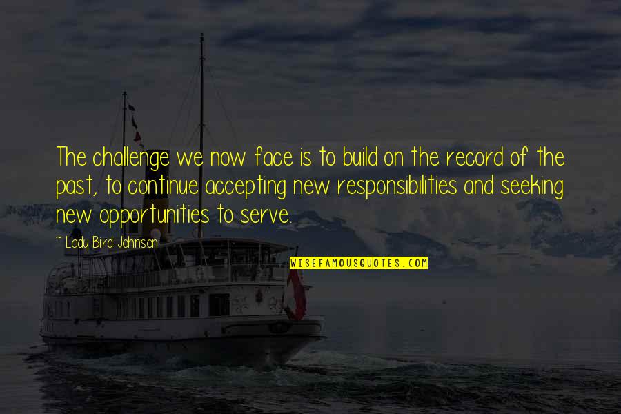 Face A Challenge Quotes By Lady Bird Johnson: The challenge we now face is to build