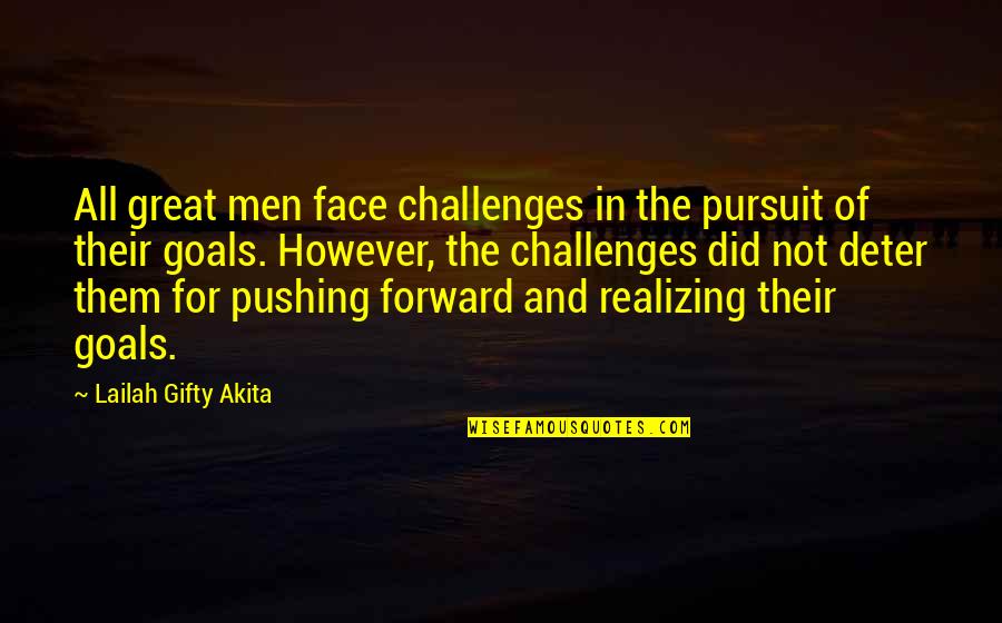 Face A Challenge Quotes By Lailah Gifty Akita: All great men face challenges in the pursuit