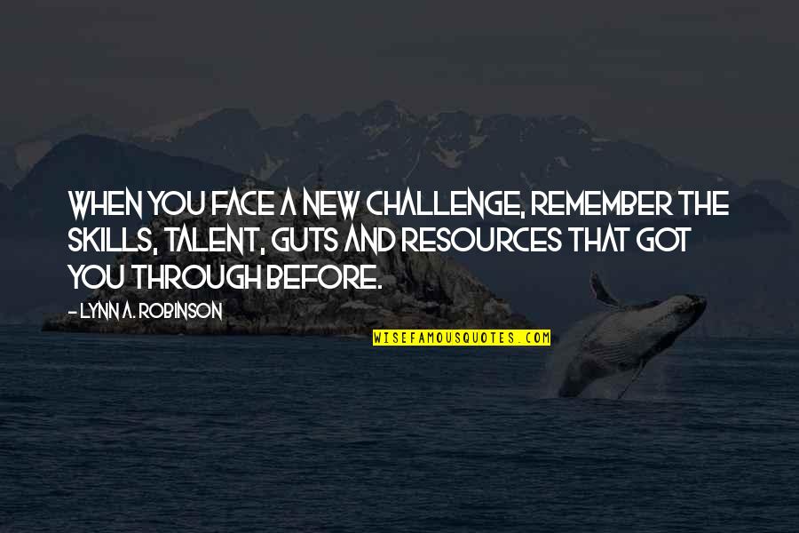 Face A Challenge Quotes By Lynn A. Robinson: When you face a new challenge, remember the