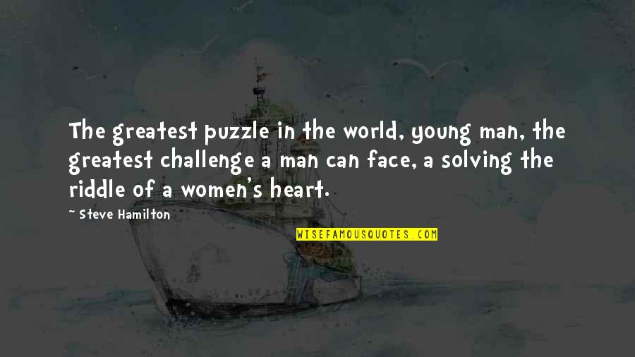 Face A Challenge Quotes By Steve Hamilton: The greatest puzzle in the world, young man,