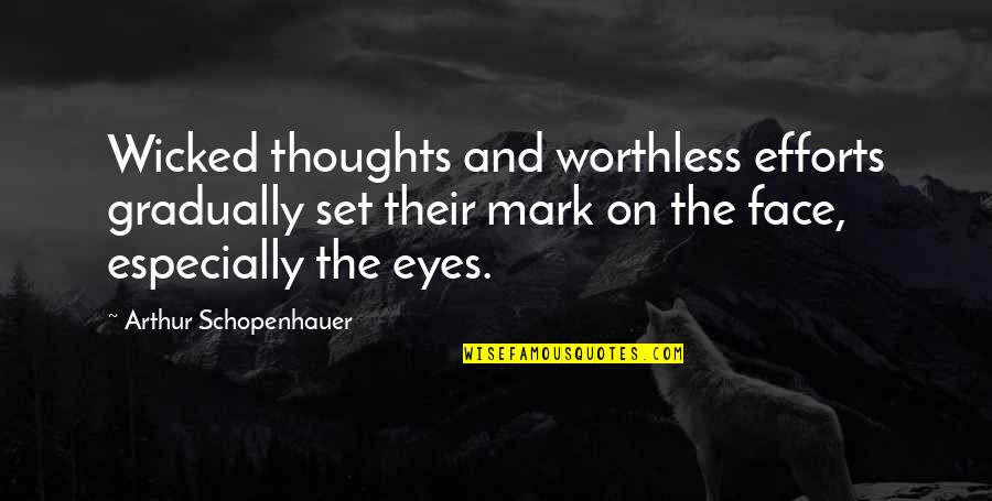 Face And Eyes Quotes By Arthur Schopenhauer: Wicked thoughts and worthless efforts gradually set their