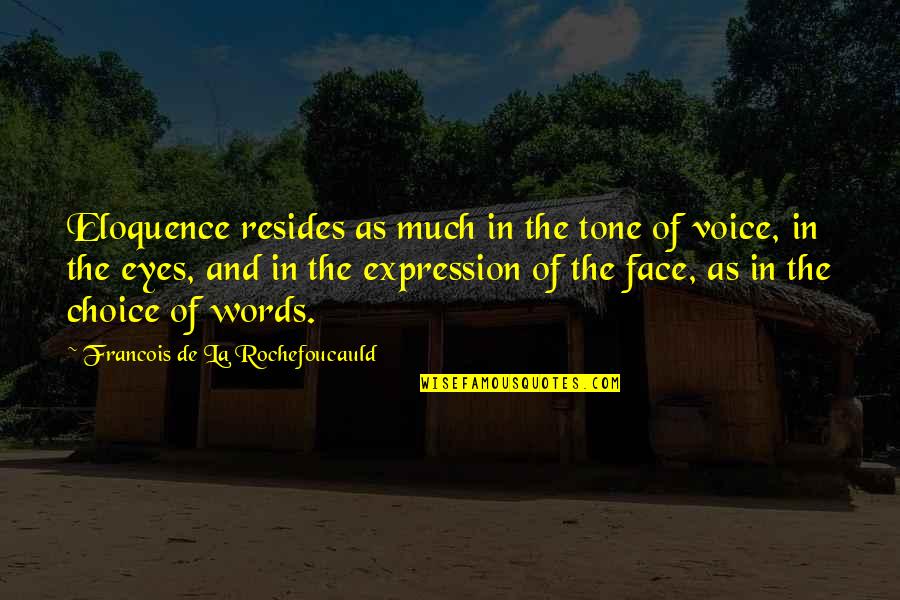 Face And Eyes Quotes By Francois De La Rochefoucauld: Eloquence resides as much in the tone of