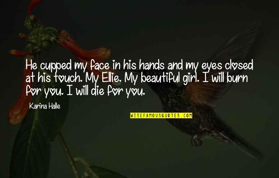 Face And Eyes Quotes By Karina Halle: He cupped my face in his hands and Face And Eyes Quotes By Karina Halle: He cupped my face in his hands and