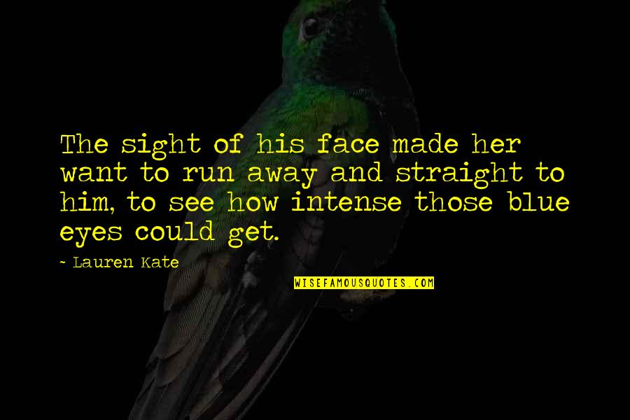 Face And Eyes Quotes By Lauren Kate: The sight of his face made her want Face And Eyes Quotes By Lauren Kate: The sight of his face made her want
