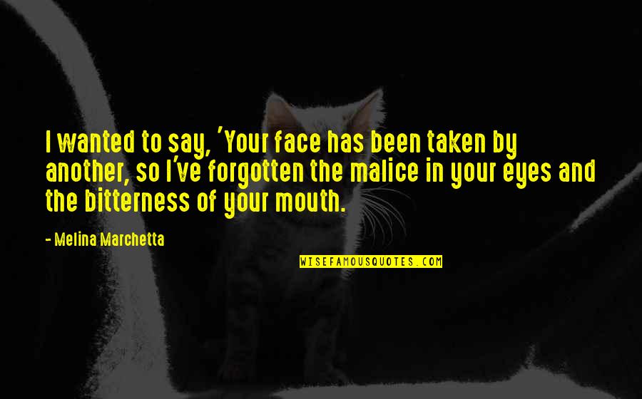 Face And Eyes Quotes By Melina Marchetta: I wanted to say, 'Your face has been
