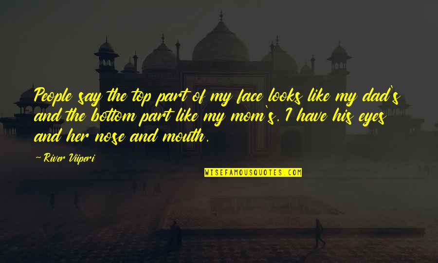 Face And Eyes Quotes By River Viiperi: People say the top part of my face Face And Eyes Quotes By River Viiperi: People say the top part of my face