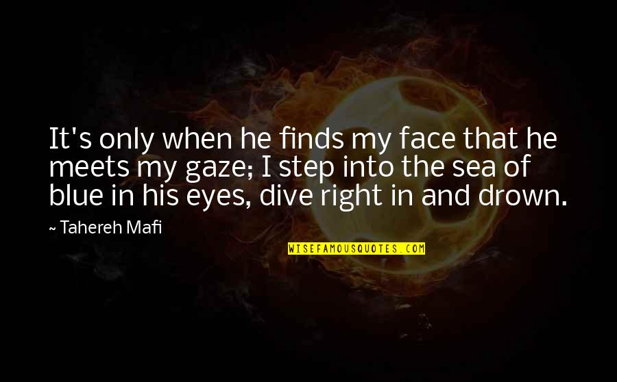Face And Eyes Quotes By Tahereh Mafi: It's only when he finds my face that Face And Eyes Quotes By Tahereh Mafi: It's only when he finds my face that