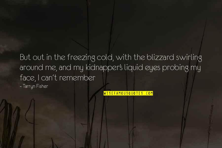 Face And Eyes Quotes By Tarryn Fisher: But out in the freezing cold, with the