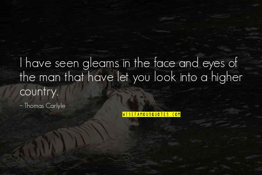 Face And Eyes Quotes By Thomas Carlyle: I have seen gleams in the face and