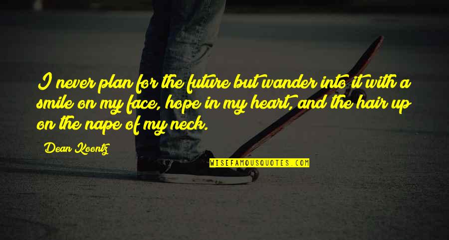 Face And Heart Quotes By Dean Koontz: I never plan for the future but wander