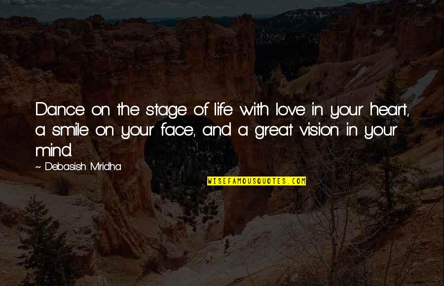 Face And Heart Quotes By Debasish Mridha: Dance on the stage of life with love