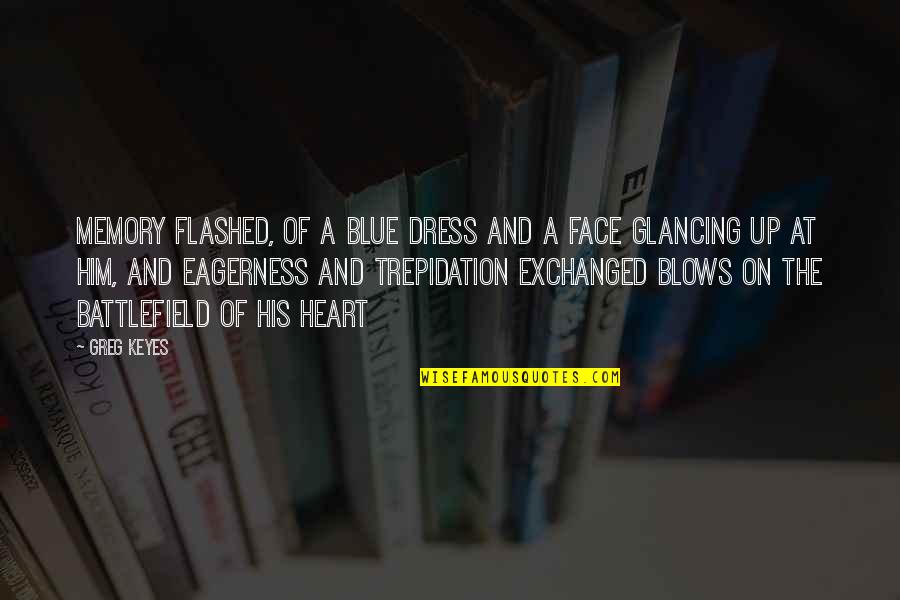 Face And Heart Quotes By Greg Keyes: Memory flashed, of a blue dress and a