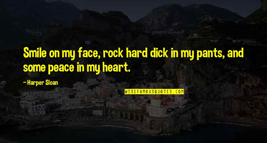Face And Heart Quotes By Harper Sloan: Smile on my face, rock hard dick in