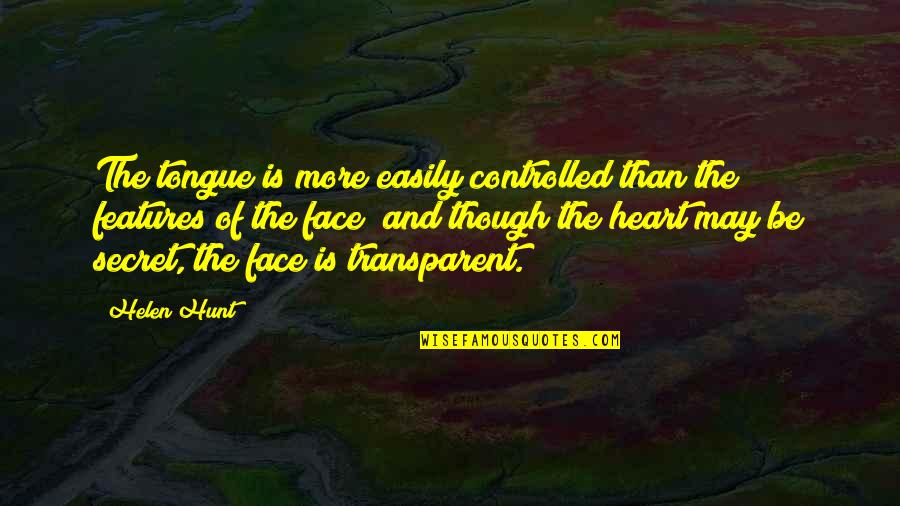 Face And Heart Quotes By Helen Hunt: The tongue is more easily controlled than the