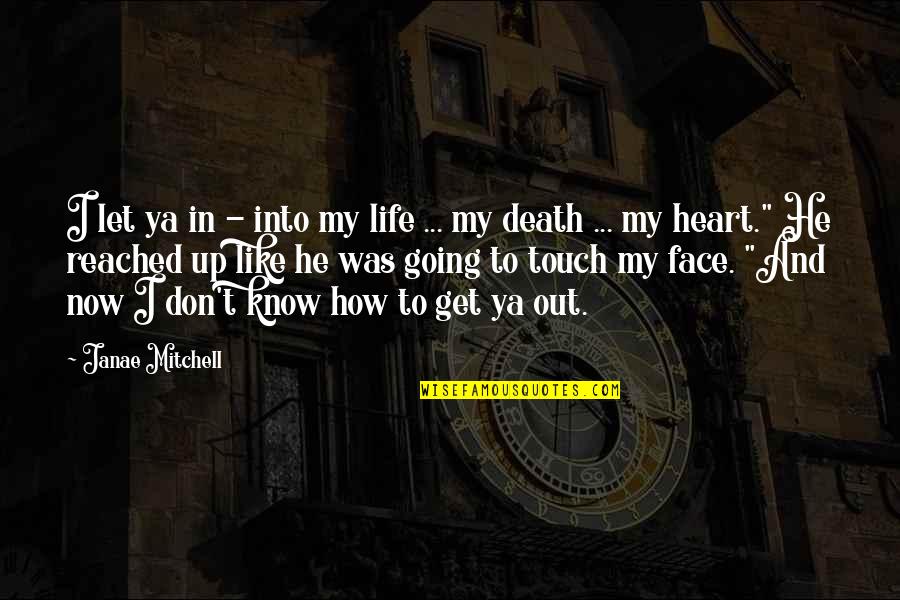 Face And Heart Quotes By Janae Mitchell: I let ya in - into my life