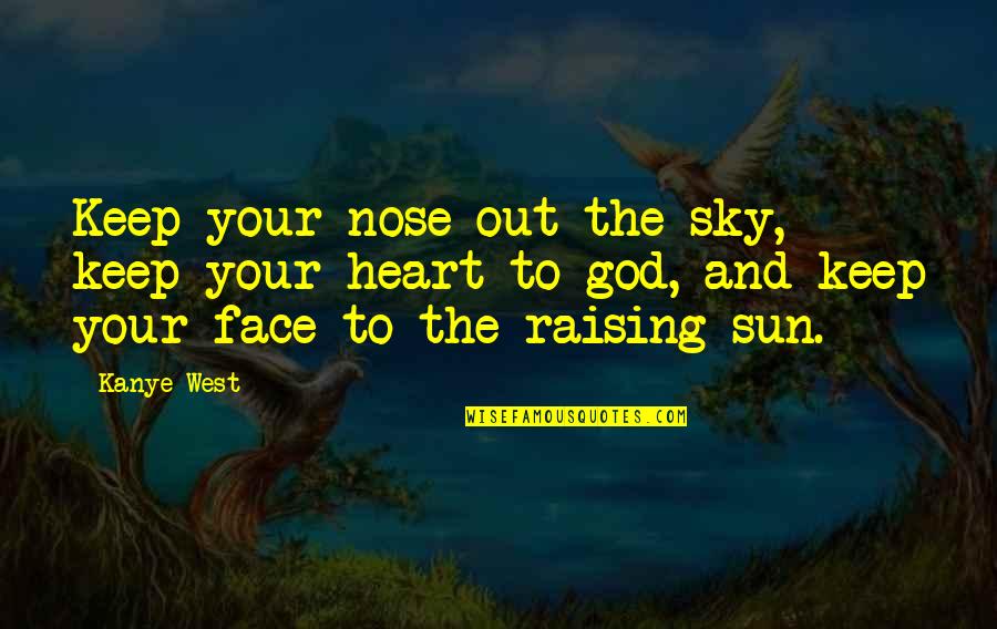 Face And Heart Quotes By Kanye West: Keep your nose out the sky, keep your