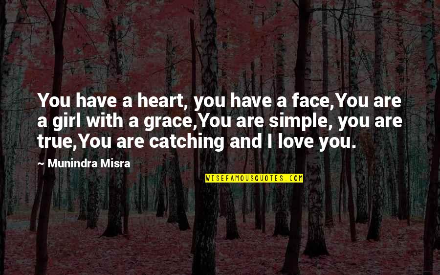 Face And Heart Quotes By Munindra Misra: You have a heart, you have a face,You